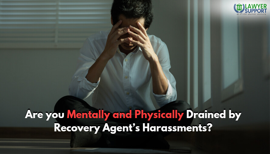 Are you mentally and physically drained by recovery agents' harassment? These actions will save you!